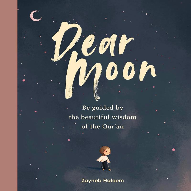 Dear Moon: Be Inspired by the Beautiful Wisdom of the Qur'an