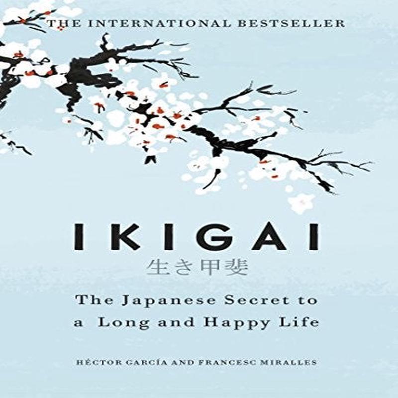 IKIGAI: THE JAPANESE SECRET TO A LONG