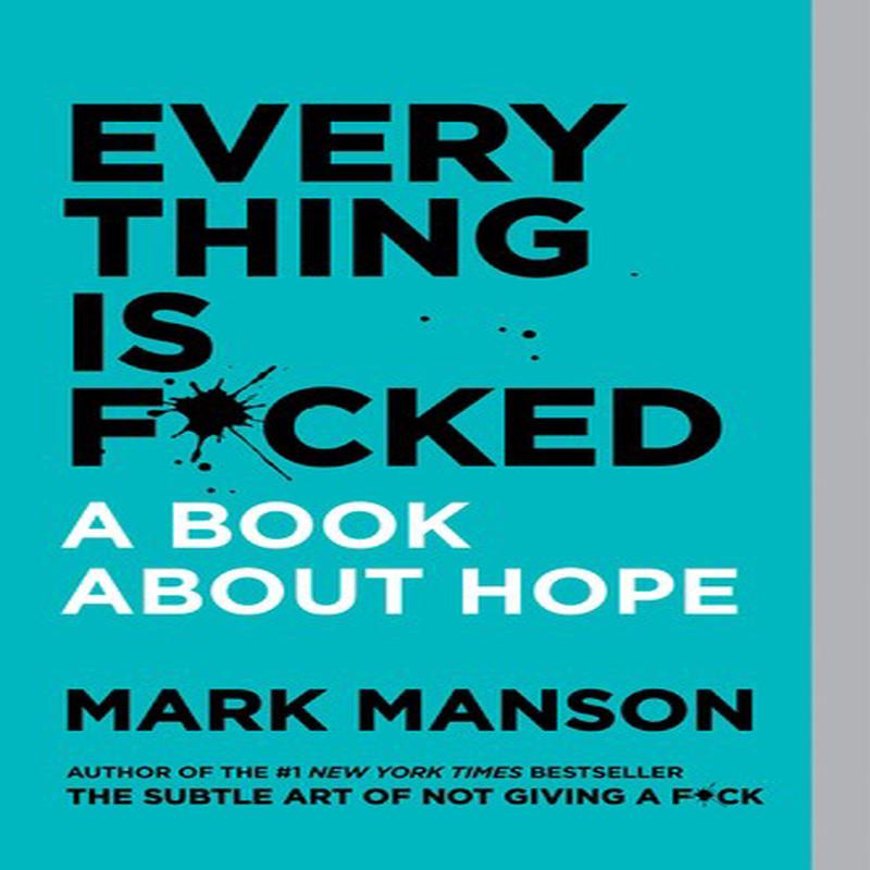 EVERYTHING IS F*CKED: A BOOK ABOUT HOPE