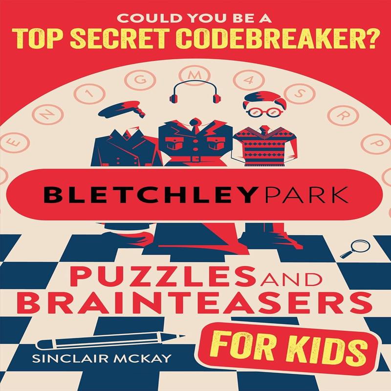 Bletchley Park Puzzles and Brainteasers: Could You Be a Top Secret Codebreaker? (Children's Edition)