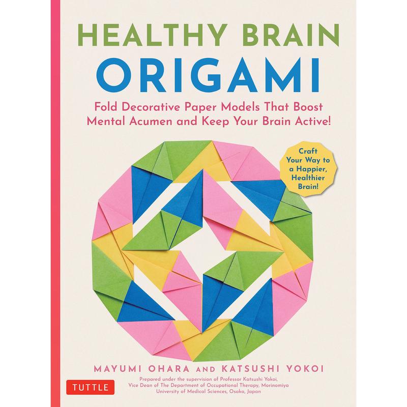 Healthy Brain Origami: Fold Decorative Paper Models That Boost Mental Acumen and Keep Your Brain Active! (Craft a Happier, Healthier Brain!)