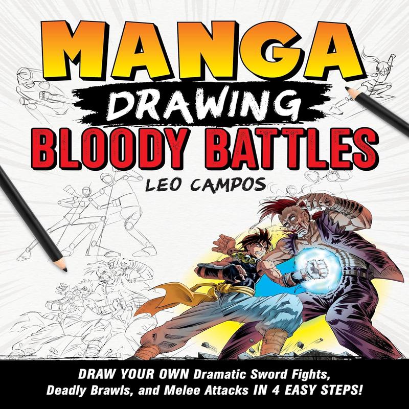 Manga Drawing: Bloody Battles: Draw Your Own Dramatic Sword Fights, Deadly Brawls, and Melee Attacks in 4 Easy Steps!