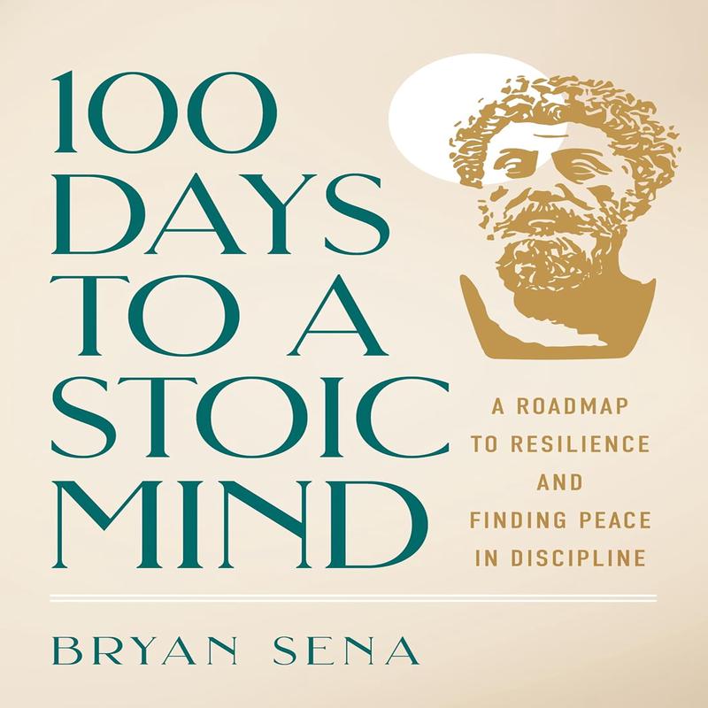 100 Days to a Stoic Mind: A Roadmap to Resilience and Finding Peace in Discipline