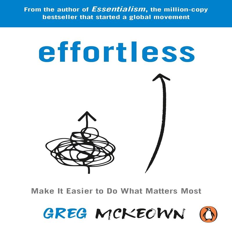 Effortless: Make It Easier to Do What Matters Most: The Instant New York Times Bestseller