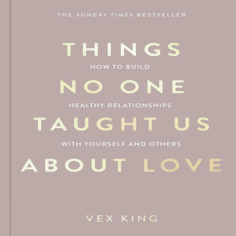 Things No One Taught Us about Love: The Sunday Times Bestseller. How to Build Healthy Relationships with Yourself and Others