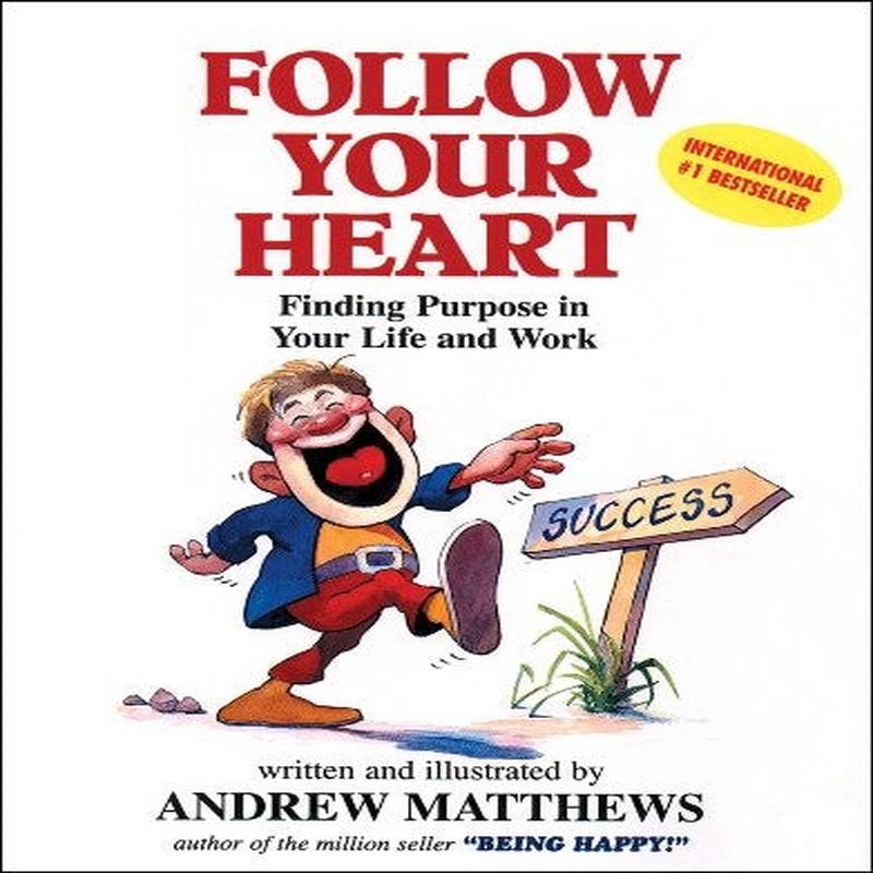 Follow Your Heart: Finding a Purpose in Your Life and Work