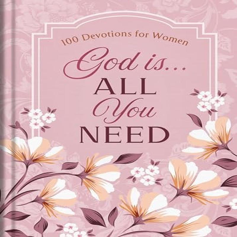 God Is. . .All You Need: 100 Devotions for Women