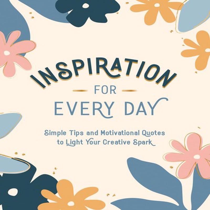 INSPIRATION FOR EVERY DAY - SIMPLE TIPS