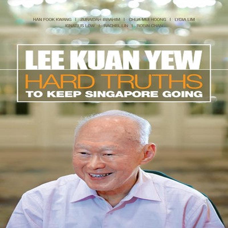 LEE KUAN YEW: HARD TRUTHS TO KEEP