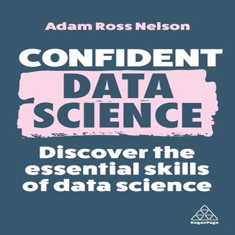 Confident Data Science: Discover the Essential Skills of Data Science (Confident Series, 15)