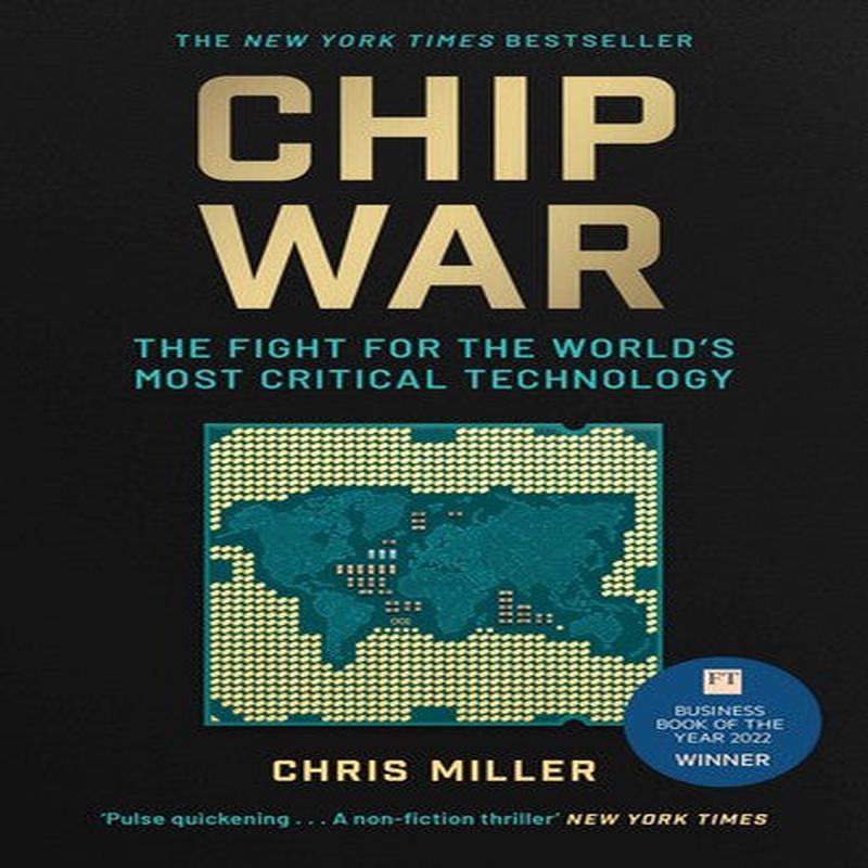 CHIP WAR: THE FIGHT FOR THE WORLD'S MOST