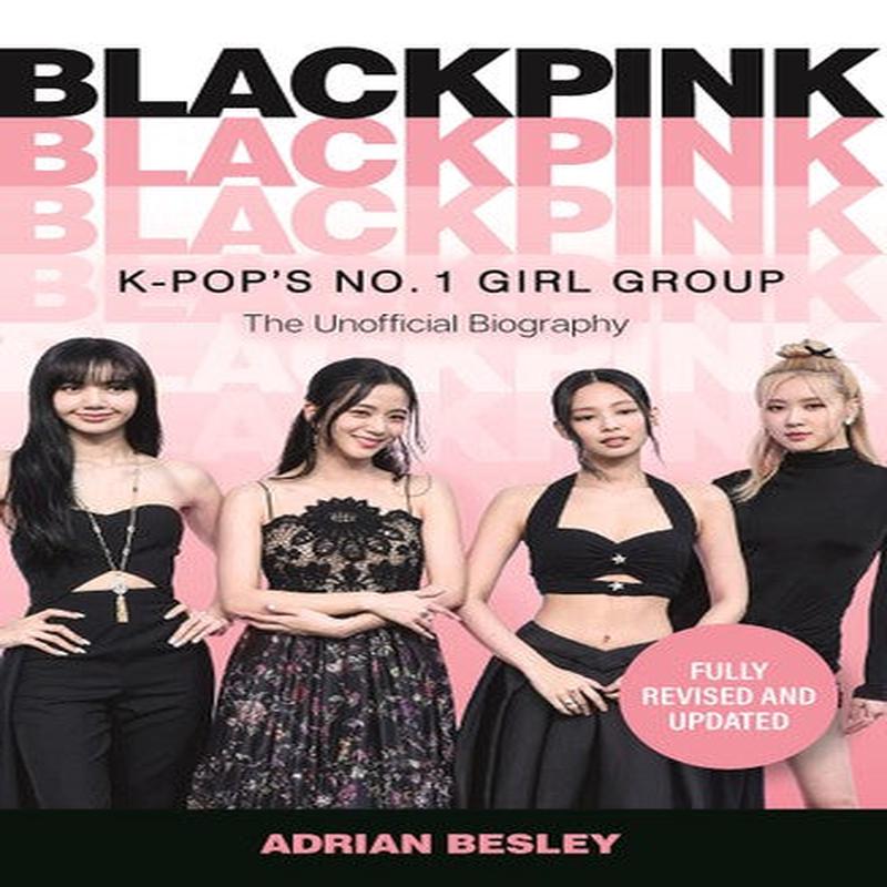 BLACKPINK: K-POP'S NO. 1 GIRL GROUP