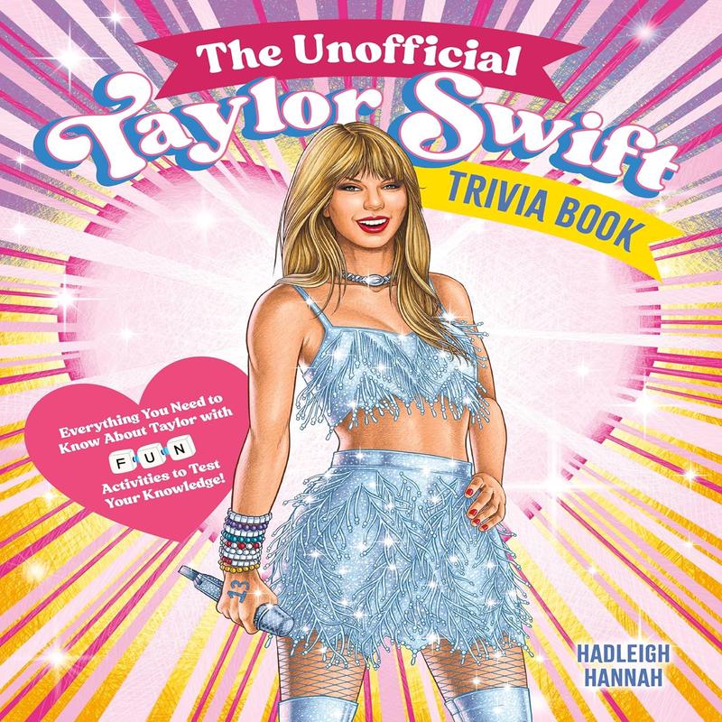 The Unofficial Taylor Swift Trivia Book: Everything You Need to Know about Taylor with Fun Quizzes and Activities to Test Your Knowledge!