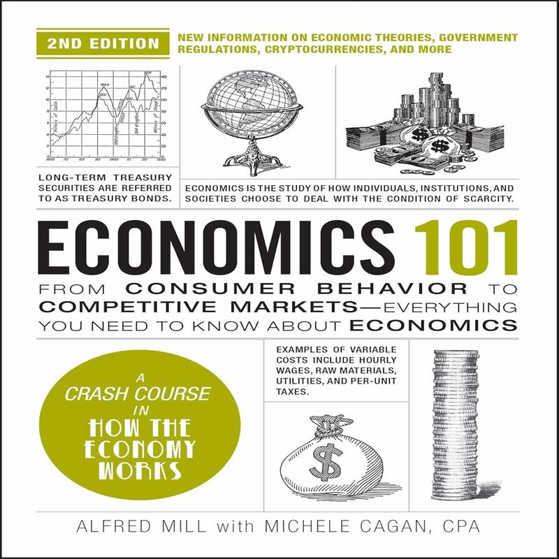 Economics 101, 2nd Edition: From Consumer Behavior to Competitive Markets--Everything You Need to Know about Economics