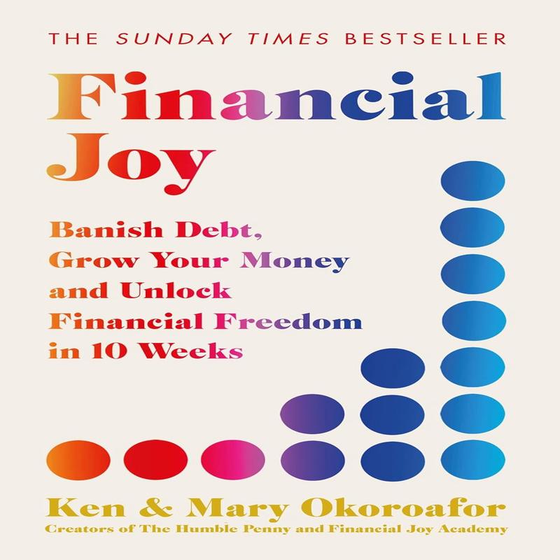 Financial Joy: Banish Debt, Grow Your Money and Live Joyfully in 10 Weeks