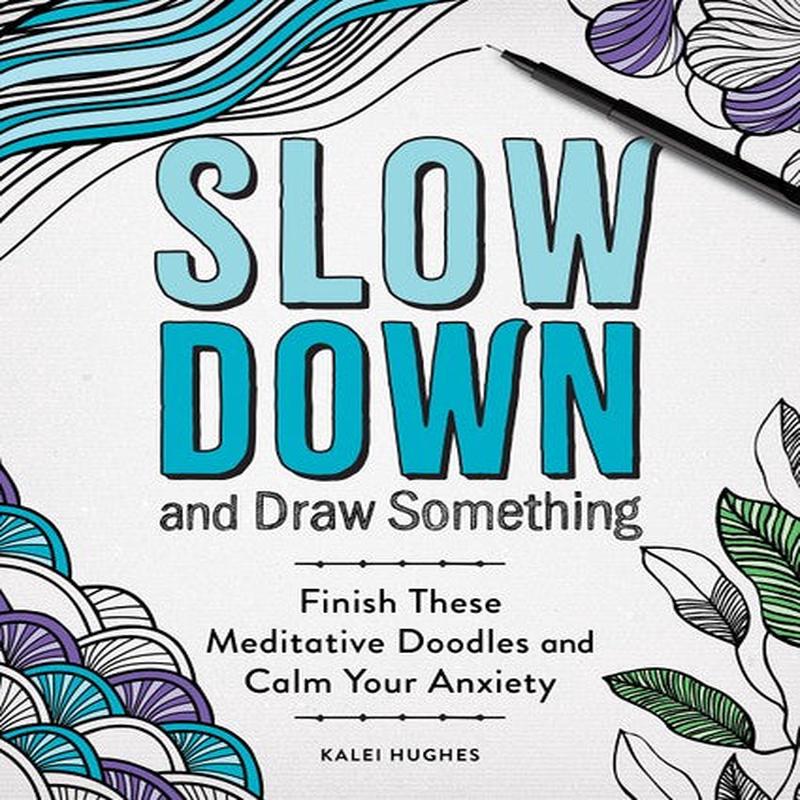 SLOW DOWN AND DRAW SOMETHING