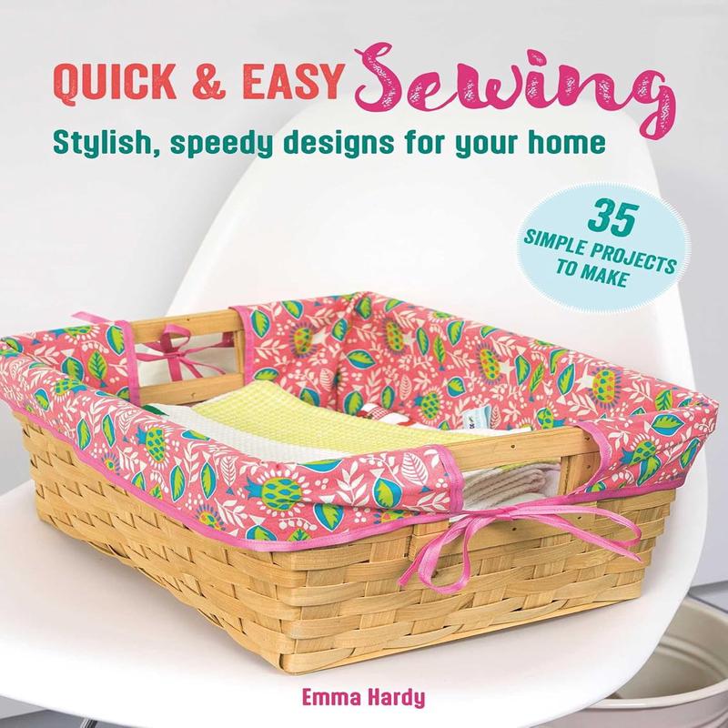 Quick & Easy Sewing: 35 Simple Projects to Make: Stylish, Speedy Designs for Your Home