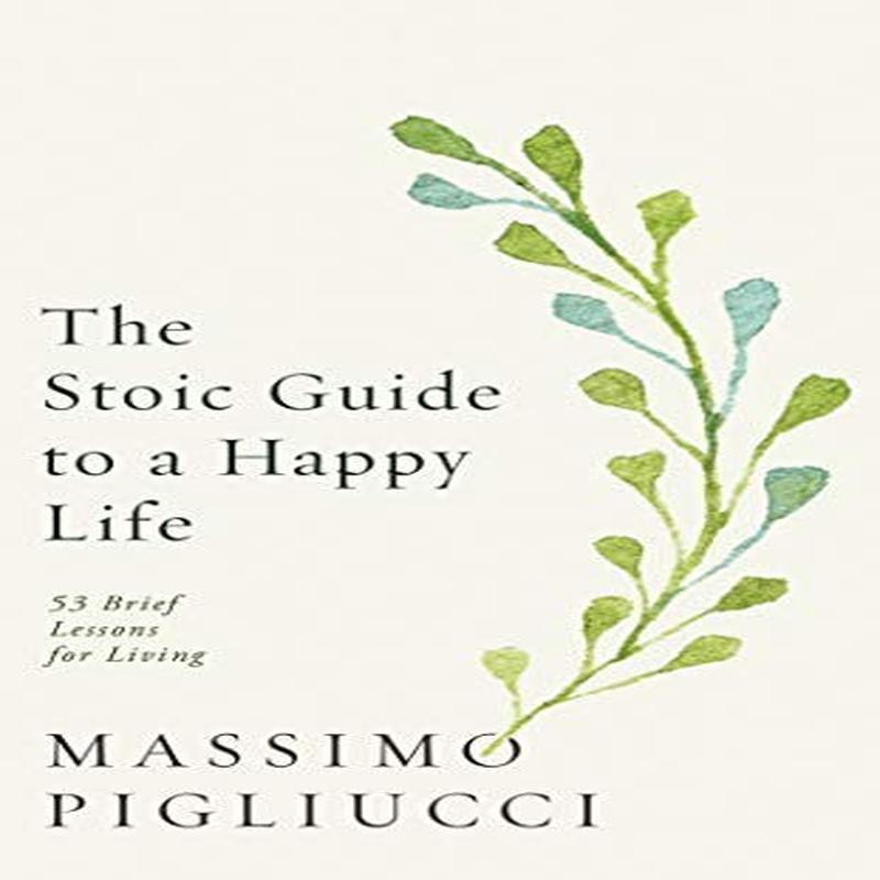 STOIC GUIDE TO A HAPPY LIFE