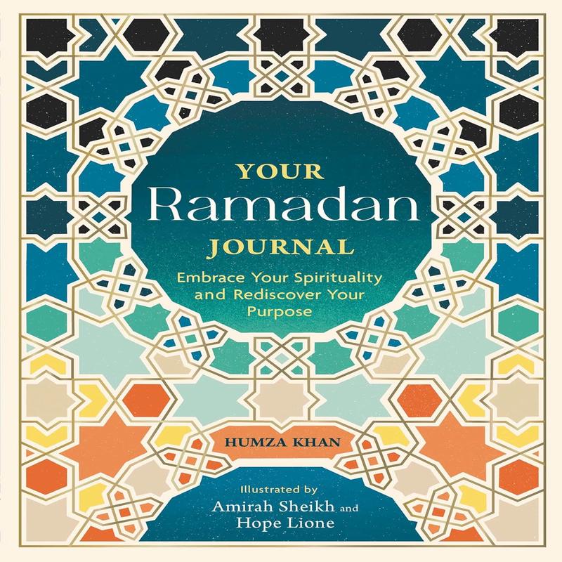 Your Ramadan Journal: Embrace Your Spirituality and Rediscover Your Purpose