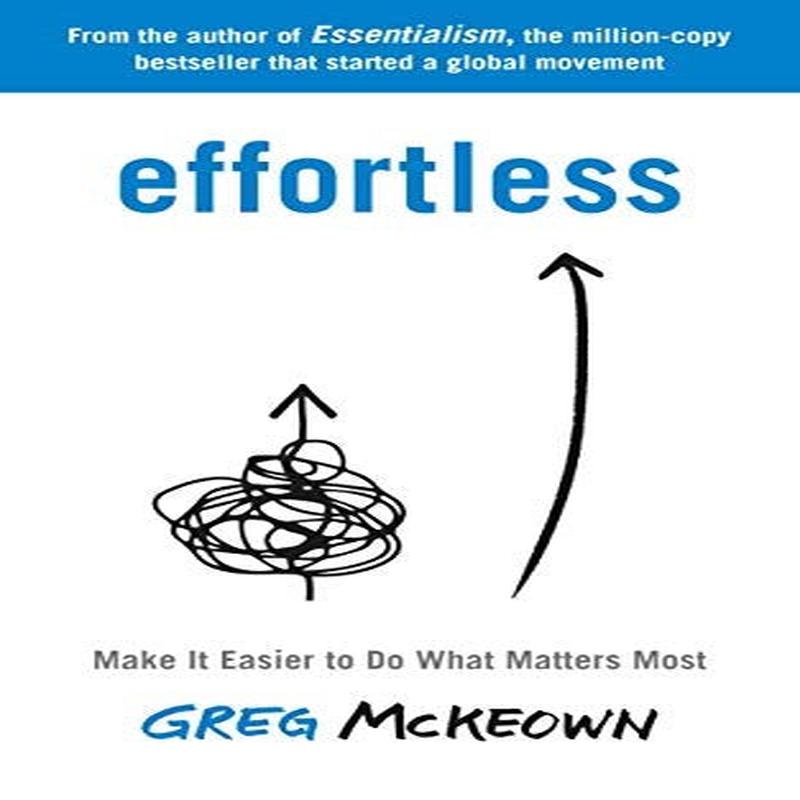 EFFORTLESS: MAKE IT EASIER TO DO WHAT MA