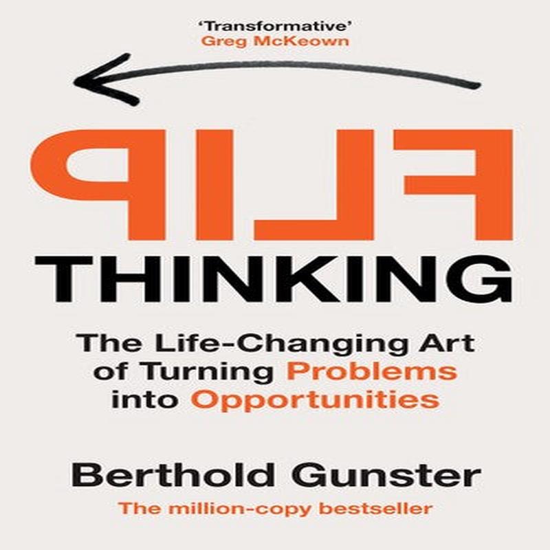 FLIP THINKING: THE LIFE-CHANGING ART OF