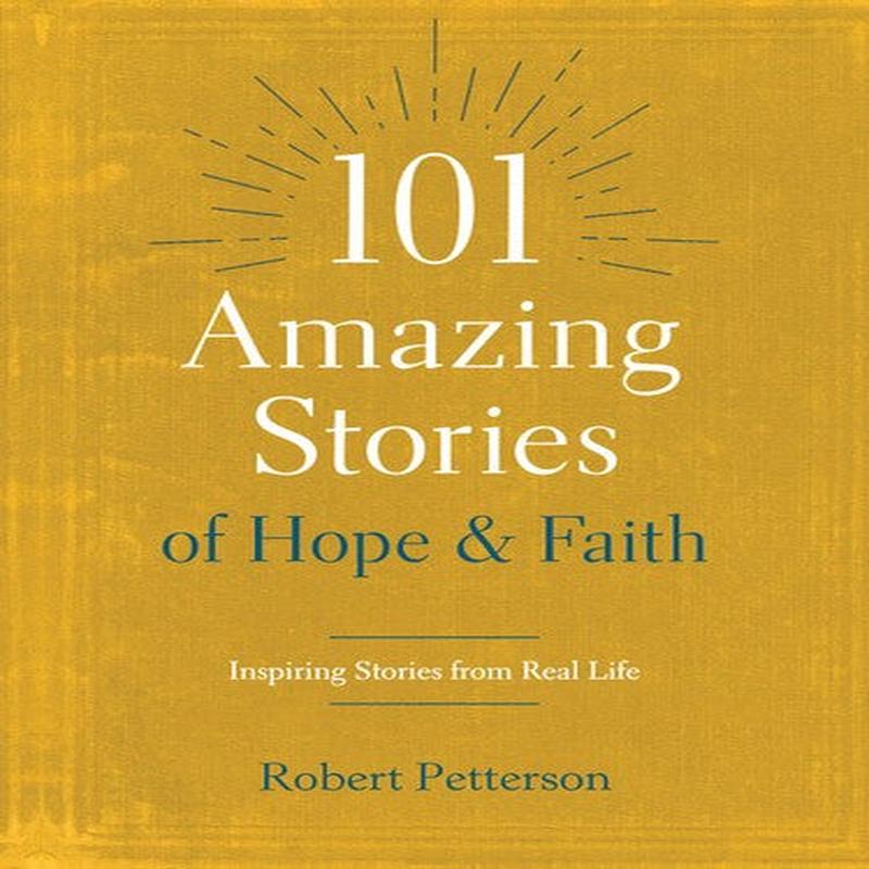 101 AMAZING STORIES OF HOPE & FAITH